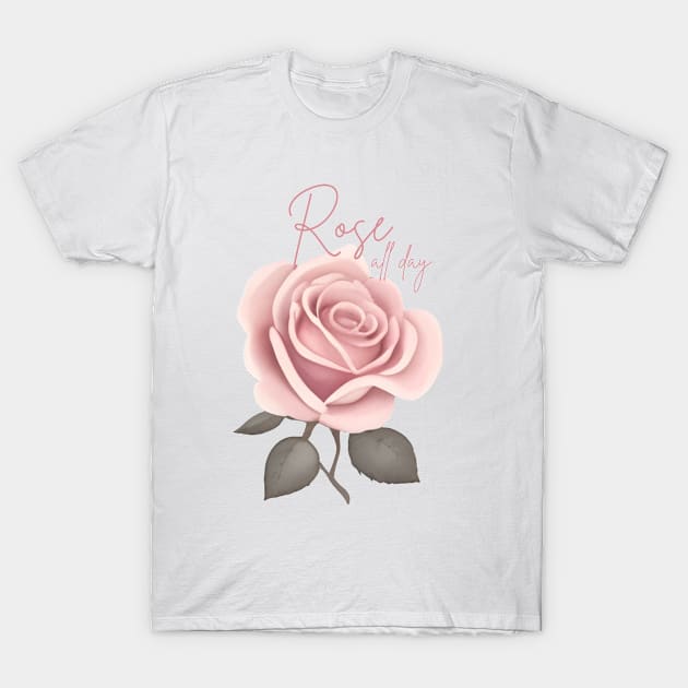 Rose all Day T-Shirt by AnataraArt